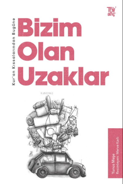 Bugüne Bizim Olan Uzaklar;Kur’an Kıssalarından