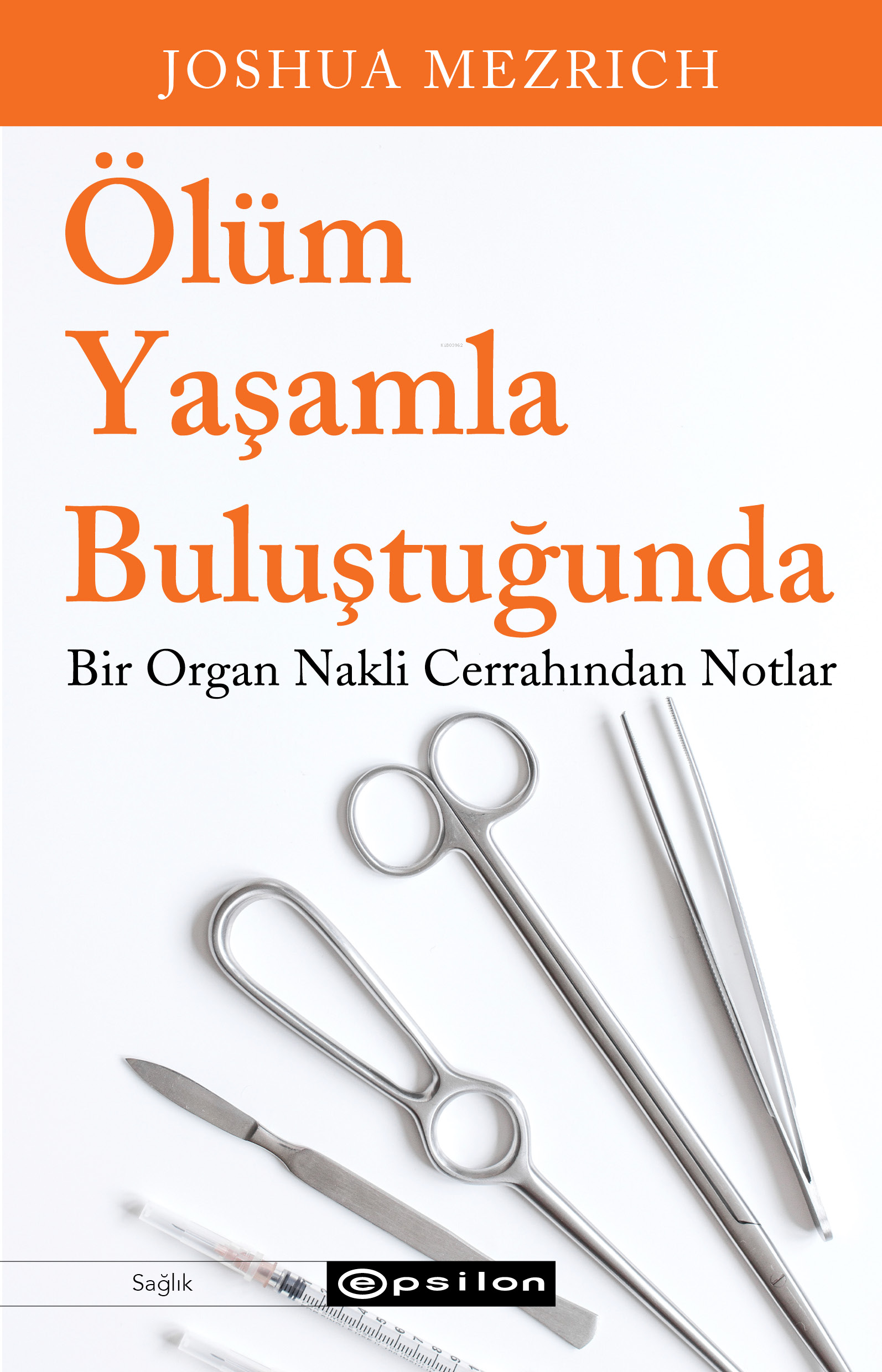 Ölüm Yaşamla Buluştuğunda;Bir Organ Nakli Cerrahından Notlar