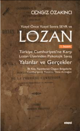 Lozan ;Türkiye Cumhuriyeti’ne Karşı Lozan Üzerinden Psikolojik Savaş Yalanlar ve Gerçekler
