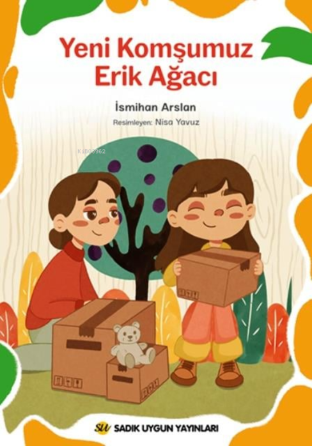  Yeni Komşumuz Erik Ağacı | Yeni Komşumuz Erik Ağacı | İsmihan Arslan | Nisa Yavuz | Sadık Uygun Yayınları | 9786257178914 