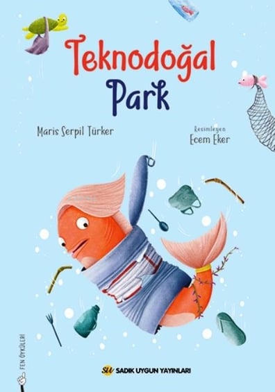  Teknodoğal Park | Teknodoğal Park | Maris Serpil Türker | Ecem Eker | Sadık Uygun Yayınları | 9786256458390 
