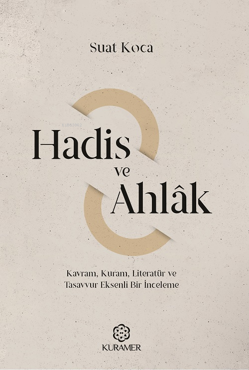 Hadis Ve Ahlak ;Kavram Kuram Literatür Ve Tasavvur Eksenli Bir İnceleme