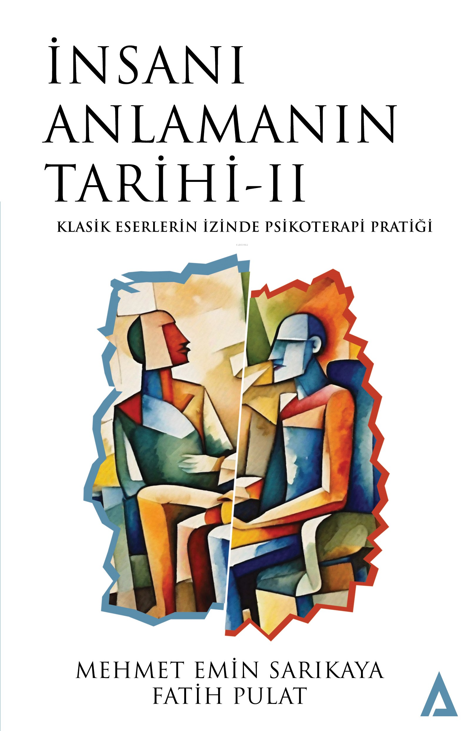  İnsanı Anlamanın Tarihi IIKlasik Eserlerin İzinde Psikoterapi Pratiği | İnsanı Anlamanın Tarihi IIKlasik Eserlerin İzinde Psikoterapi Pratiği | Fatih Pulat | Mehmet Emin Sarıkaya | Kanon Kitap | 9786256664005 