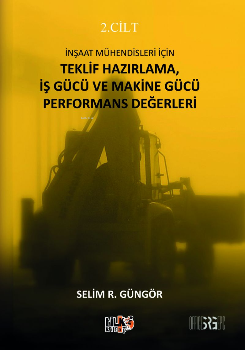  İnşaat Mühendisleri İçin Teklif Hazırlama İş Gücü ve Makine Gücü Performans Değerleri | Selim Rıdvan Güngör | Elif Tümer | Sümeyye Çelik | Enes Berkay Bayram | Enes Berkay Bayram | Tilki Kitap | 9786256831919 | 
