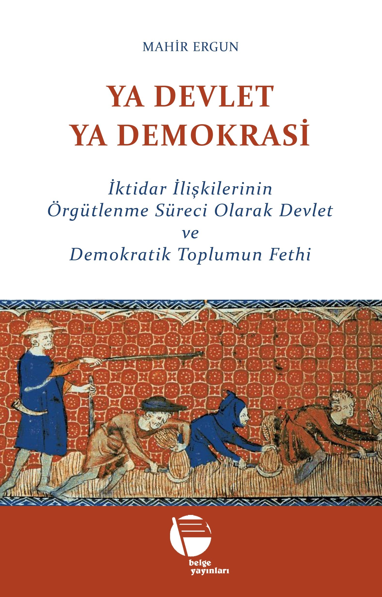 Ya Devlet Ya Demokrasi;İktidar İlişkilerinin Örgütlenme Süreci Olarak Devlet ve Demokratik Toplumun Fethi