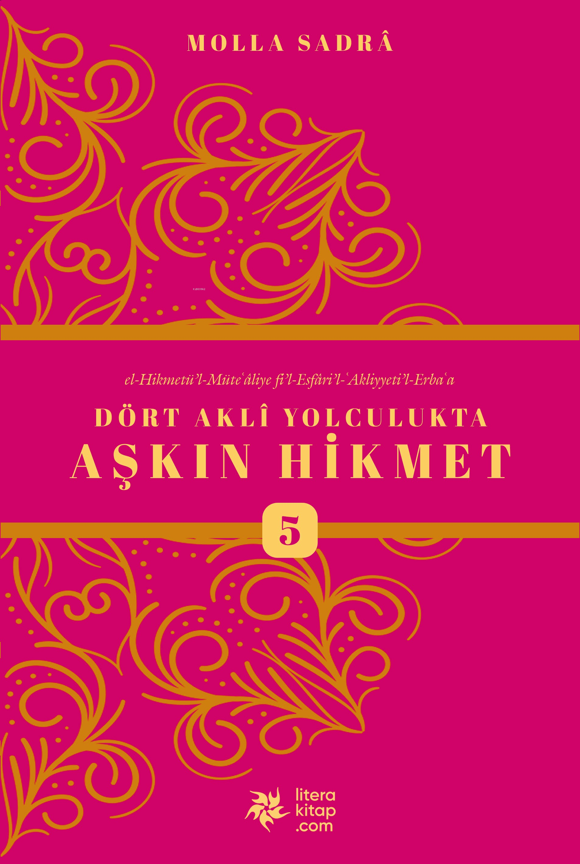 Dört Akli Yolculukta Aşkın Hikmet 5 (Esfârü’l Erba‘a)