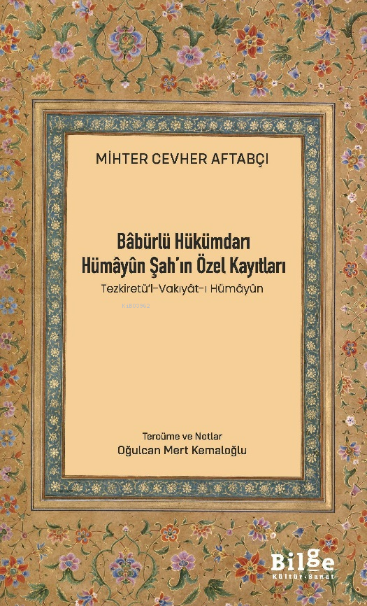 Bâbürlü Hükümdarı Hümâyûn Şah'ın Özel Kayıtları;Tezkiretü’l-Vakıyât-ı Hümâyûn