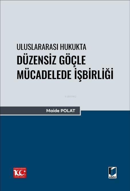 Uluslararası Hukukta Düzensiz Göçle Mücadelede İşbirliği