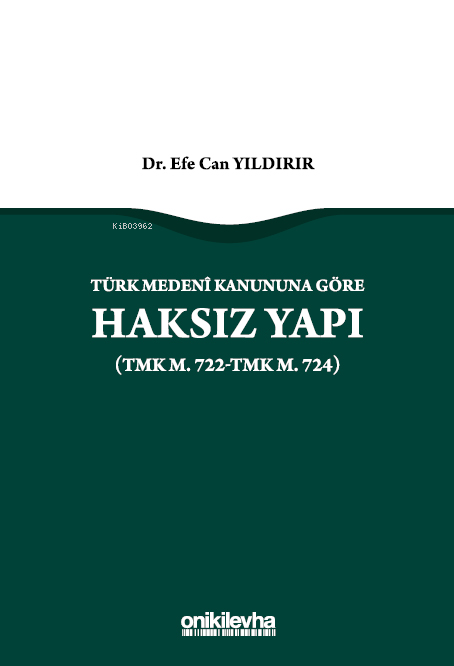 Türk Medeni Kanununa Göre Haksız Yapı (TMK m. 722-TMK m. 724)