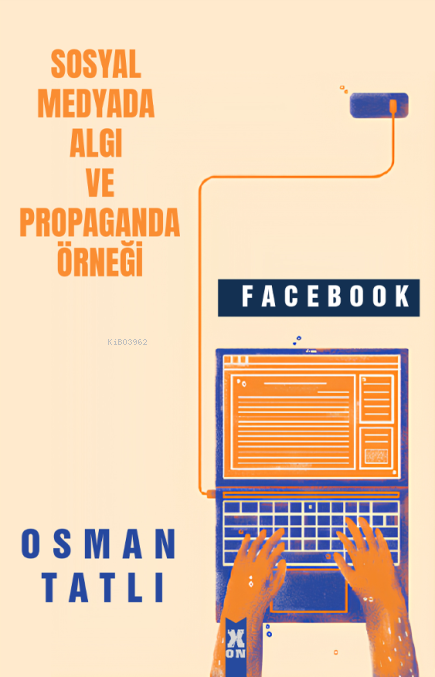  Sosyal Medyada Algı ve Propaganda Örneği Facebook | Sosyal Medyada Algı ve Propaganda Örneği Facebook | Osman Tatlı | X10 Kitap | 9786256708860 