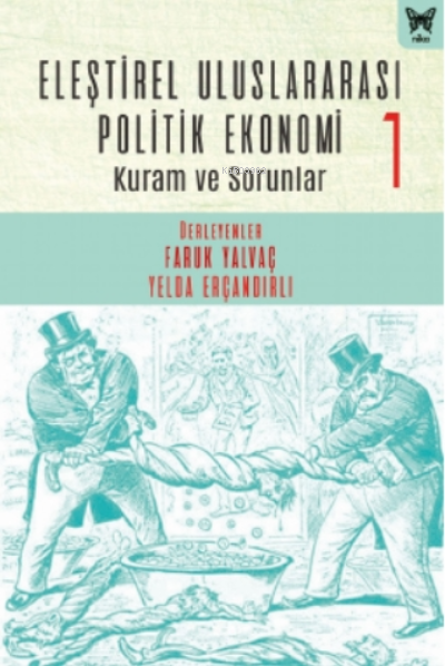  Eleştirel Uluslararası Politik Ekonomi 1 Kuram ve Sorunlar | Faruk Yalvaç | Yelda Erçandırlı | Suat Taşkesen | Nika Yayınevi | 9786257653237 | 