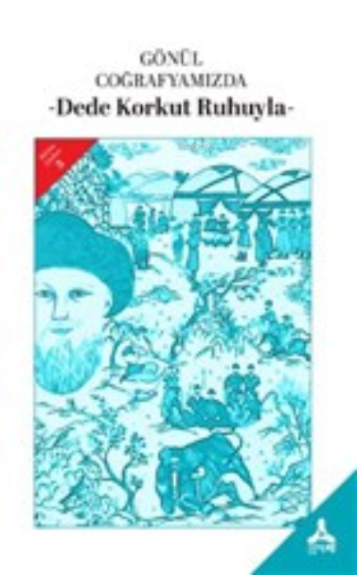  Gönül CoğrafyamızdaDede Korkut Ruhuyla | Gönül CoğrafyamızdaDede Korkut Ruhuyla | Bayram Durbilmez | Sonçağ Yayınları | 9786257456135 