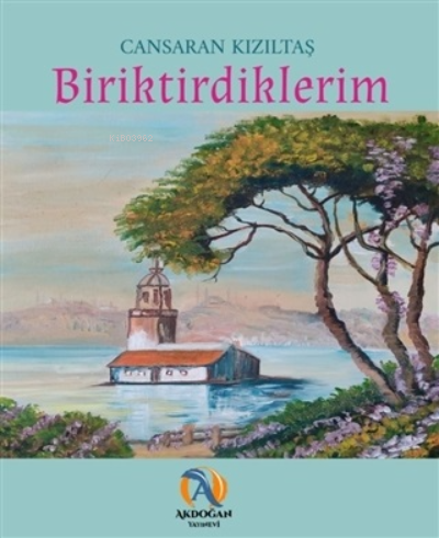  Biriktirdiklerim | Biriktirdiklerim | Cansaran Kızıltaş | Akdoğan Yayınevi | 9786057054913 