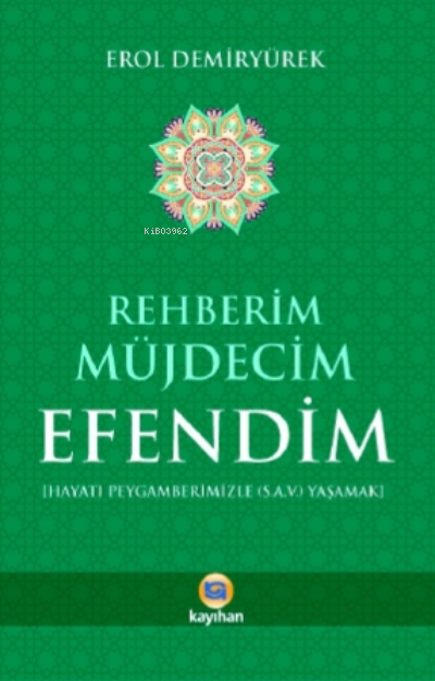 Rehberim Müjdecim Efendim ;Hayatı Peygamberimizle (S.A.V) Yaşamak