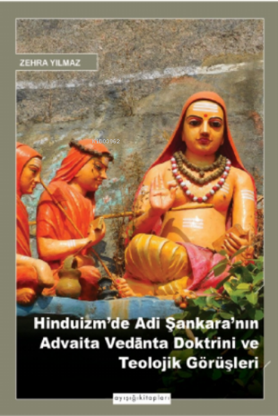 Hinduizm'de Adi Şankara'nın Advaita Vedānta Doktrini ve Teolojik Görüşleri