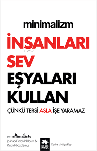 Minimalizm İnsanları Sev Eşyaları KullanÇünkü Tersi Asla İşe Yaramaz | Minimalizm İnsanları Sev Eşyaları KullanÇünkü Tersi Asla İşe Yaramaz | Joshua Fields Millburn | Ryan Nicodemus | Eksik Parça Yayınları | 9786258089332