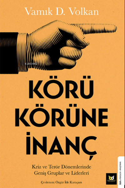  Körü Körüne İnançKriz ve Terör Dönemlerinde Geniş Gruplar ve Liderleri | Vamık D Volkan | Beyaz Baykuş Yayınları | 9786254416729 | 