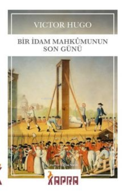  Bir İdam Mahkumunun Son Günü | Bir İdam Mahkumunun Son Günü | Victor Hugo | Tuğba Narin | Kapra Yayıncılık | 9786257751223 
