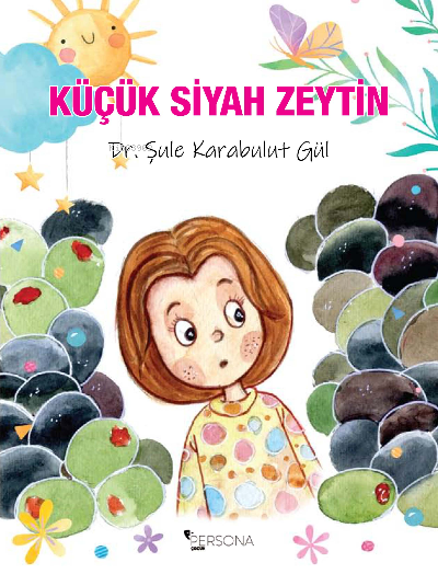 Küçük Siyah Zeytin | Küçük Siyah Zeytin | İbrahim Akkuş | Canan Topcu | Şule Karabulut Gül | Persona Kitap | 9786258333084 