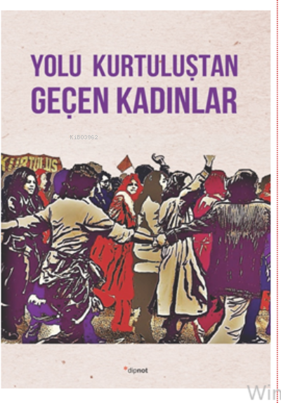 Yolu  Kurtuluştan Geçen Kadınlar;Kurtuluş Kendini Anlatıyor 9