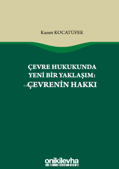  Çevre Hukukunda Yeni Bir Yaklaşım Çevrenin Hakkı | Kazım Kocatüfek | On İki Levha Yayıncılık | 9786254323003 | 