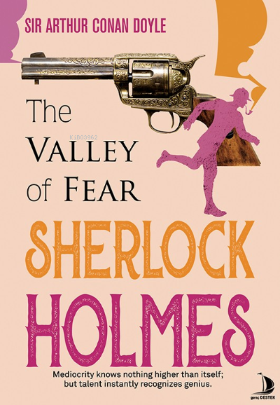 The Valley of Fear;Mediocrity Knows Nothing Higher Than Itself; But Talent Instantly Recognizes Genius
