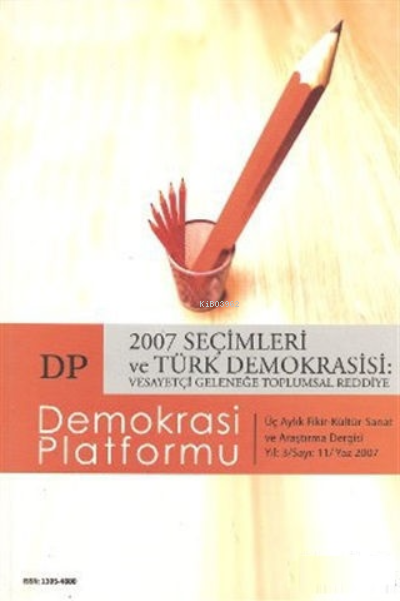  2007 Seçimleri ve Türk Demokrasisi Vesayetçi Geleneğe Toplumsal Reddiye Demokrasi Platformu Sayı 11 | Kolektif | Orion Kitabevi | 3990000009521 | 