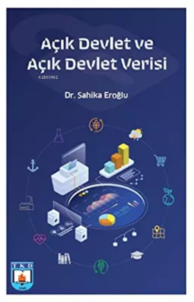 Açık Devlet ve Açık Devlet Verisi | Açık Devlet ve Açık Devlet Verisi | Şahika Eroğlu | Türk Kütüphaneciler Derneği | 9789756351536 