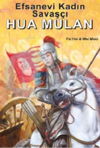  Efsanevi Kadın Savaşçı Hua Mulan | Wei Miau | Kitapdostu Yayınları | 9786050688269 | 