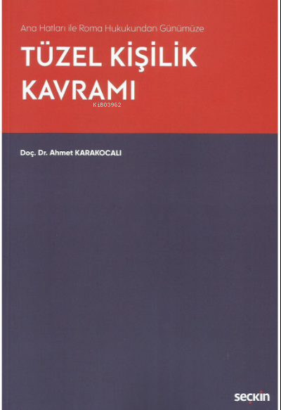  Ana Hatları ile Roma Hukukundan Günümüze Tüzel Kişilik Kavramı | Ana Hatları ile Roma Hukukundan Günümüze Tüzel Kişilik Kavramı | Ahmet Karakocalı | Seçkin Yayıncılık | 9789750281976 