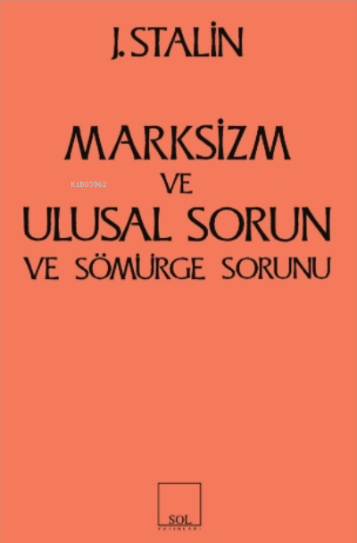  Marksizm ve Ulusal Sorun ve Sömürge Sorunu | Marksizm ve Ulusal Sorun ve Sömürge Sorunu | Josef V Stalin | Sol Yayınları | 9789757399407 