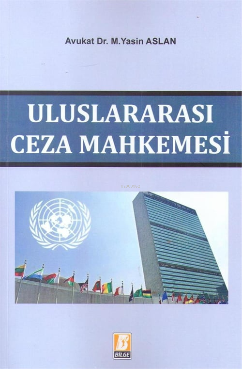  Uluslararası Ceza Mahkemesi | Uluslararası Ceza Mahkemesi | M Yasin Aslan | Bilge Yayınevi Hukuk Yayınları | 9786051682136 