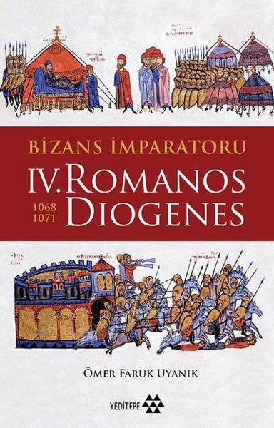  Bizans İmparatoru IV Romanos Diogenes (1068 1071) | Ömer Faruk Uyanık | Mustafa Karagüllüoğlu | Sahure Ergüzel | Sercan Arslan | Adem Şenel | Yeditepe Yayınevi | 9786057800855 | 