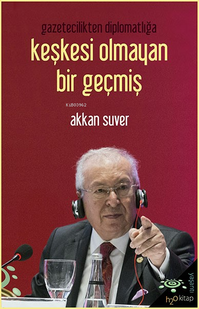 Keşkesi Olmayan Bir Geçmiş;Gazetecilikten Diplomatlığa