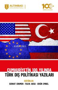 Cumhuriyetin 100. Yılında Türk Dış Politikası Yazıları