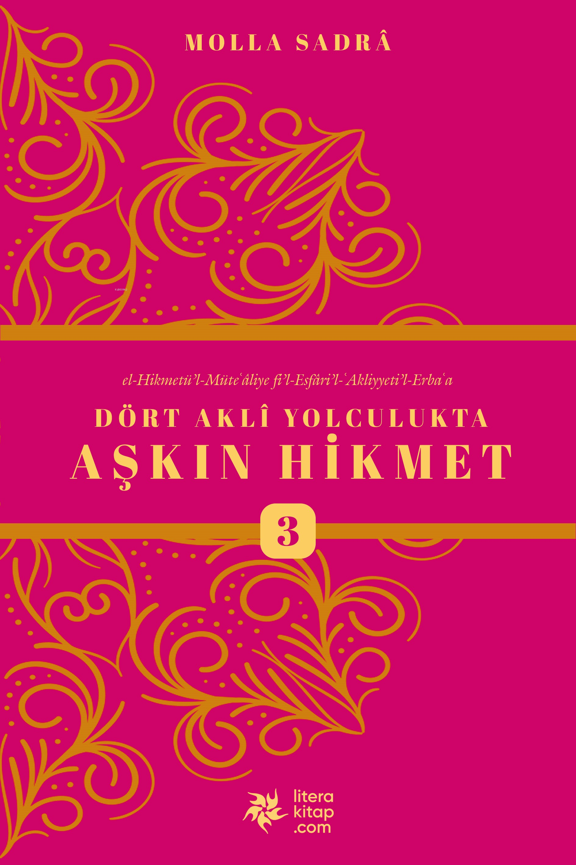 Dört Akli Yolculukta Aşkın Hikmet 3 (Esfârü’l Erba‘a)