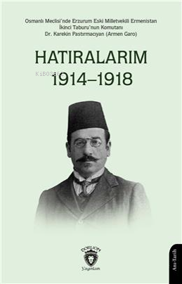 Hatıralarım 1914–1918;Osmanlı Meclisinde Erzurum Eski Milletvekili