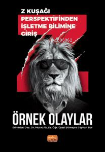  Z kuşağı Perspektifinden İşletme Bilimine Giriş Örnek Olaylar | Z kuşağı Perspektifinden İşletme Bilimine Giriş Örnek Olaylar | Murat Ak | Sümeyra Ceyhan Bor | Nobel Bilimsel Eserler | 9786253932527 
