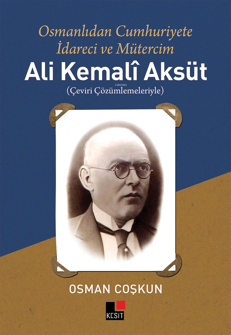 Osmanlı'dan Cumhuriyete İdareci ve Mütercim Ali Kemalî Aksüt;Çeviri Çözümlemeleriyle