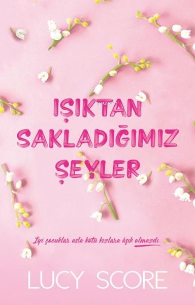 Işıktan Sakladığımız Şeyler | Işıktan Sakladığımız Şeyler | Lucy Score | Başak Çatıkkaş | Martı Yayınları | 9786253661526 