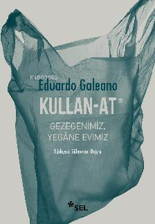 Kullan-At;Gezegenimiz Yegâne Evimiz
