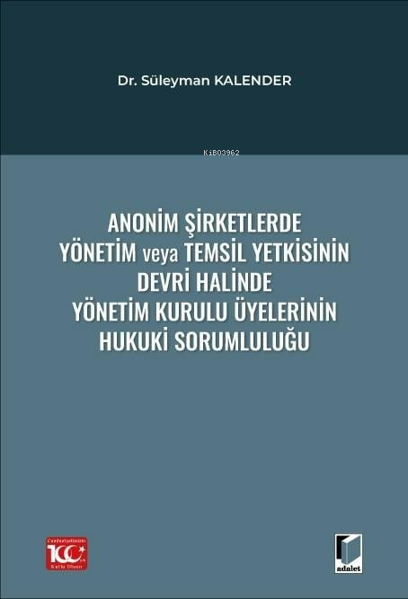  Anonim Şirketlerde Yönetim veya Temsil Yetkisinin Devri Halinde Yönetim Kurulu Üyelerinin Hukuki Sorumluluğu | Anonim Şirketlerde Yönetim veya Temsil Yetkisinin Devri Halinde Yönetim Kurulu Üyelerinin Hukuki Sorumluluğu | Süleyman Kalender | Adalet Yayınevi | 9786052648773 