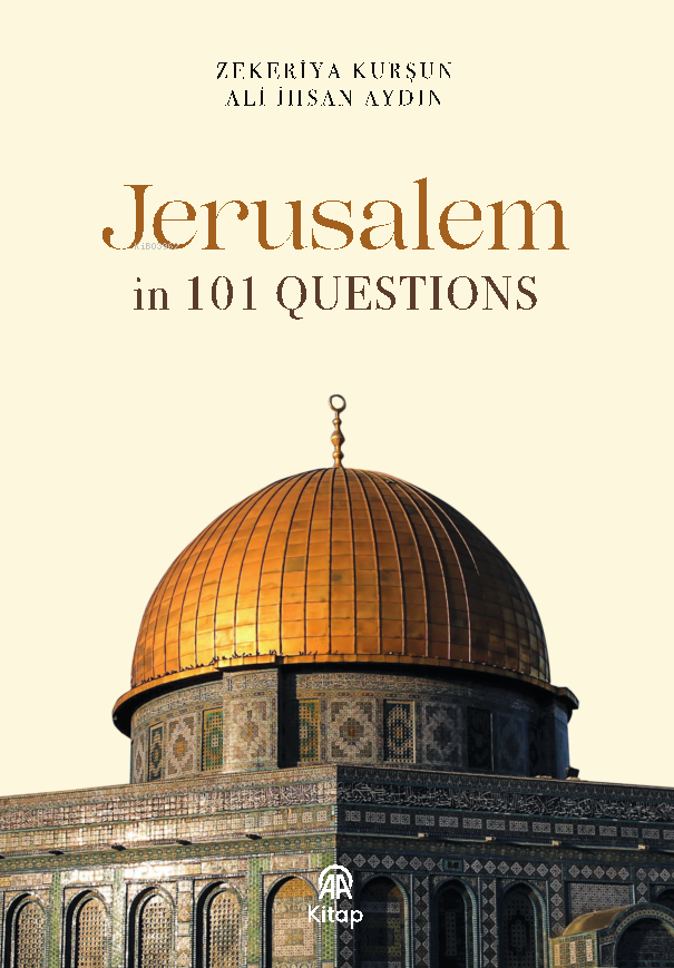  Jarusalem in 101 Questions | Jarusalem in 101 Questions | Zekeriya Kurşun | Ali İhsan Aydın | AA Kitap | 9786259518145 