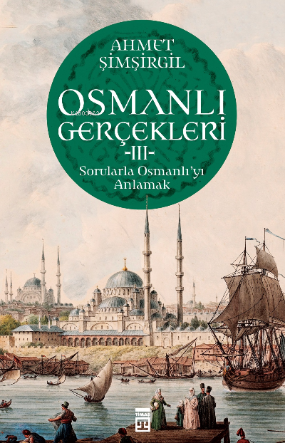 Osmanlı Gerçekleri 3;Sorularla Osmanlı'yı Anlamak