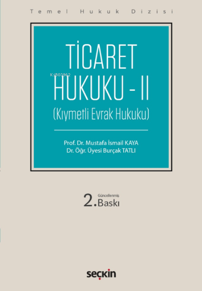  Ticaret Hukuku – II(Kıymetli Evrak Hukuku) | Mustafa İsmail Kaya | Burçak Tatlı | Seçkin Yayıncılık | 9789750270680 | 