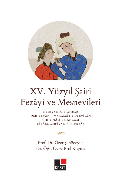  XV Yüzyıl Şairi Fezayi ve Mesneviler | XV Yüzyıl Şairi Fezayi ve Mesneviler | Özer Şenödeyici | Hüseyin Özkan | Özlem Özkan | Erol Kuyma | Kesit Yayınları | 9786257698702 