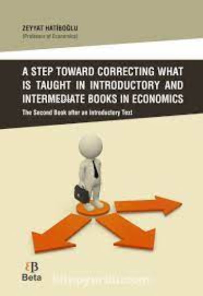  A Step Toward Correcting What is Taught in Introductory and Intermediate Books in Economics | A Step Toward Correcting What is Taught in Introductory and Intermediate Books in Economics | Zeyyat Hatiboğlu | Beta Basım Yayın | 9786053330868 