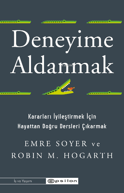 Deneyime Aldanmak Kararları İyileştirmek İçin Hayattan Doğru Dersleri Çıkarmak