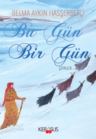  Bu Gün Bir Gün Şiirler | Belma Aykın Hasşerbetçi | Kerasus Yayınları | 9786057914460 | 