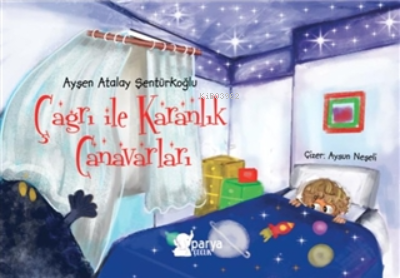  Çağrı ile Karanlık Canavarları | Çağrı ile Karanlık Canavarları | Ayşen Atalay Şentürkoğlu | Parya Kitap | 9786057415691 